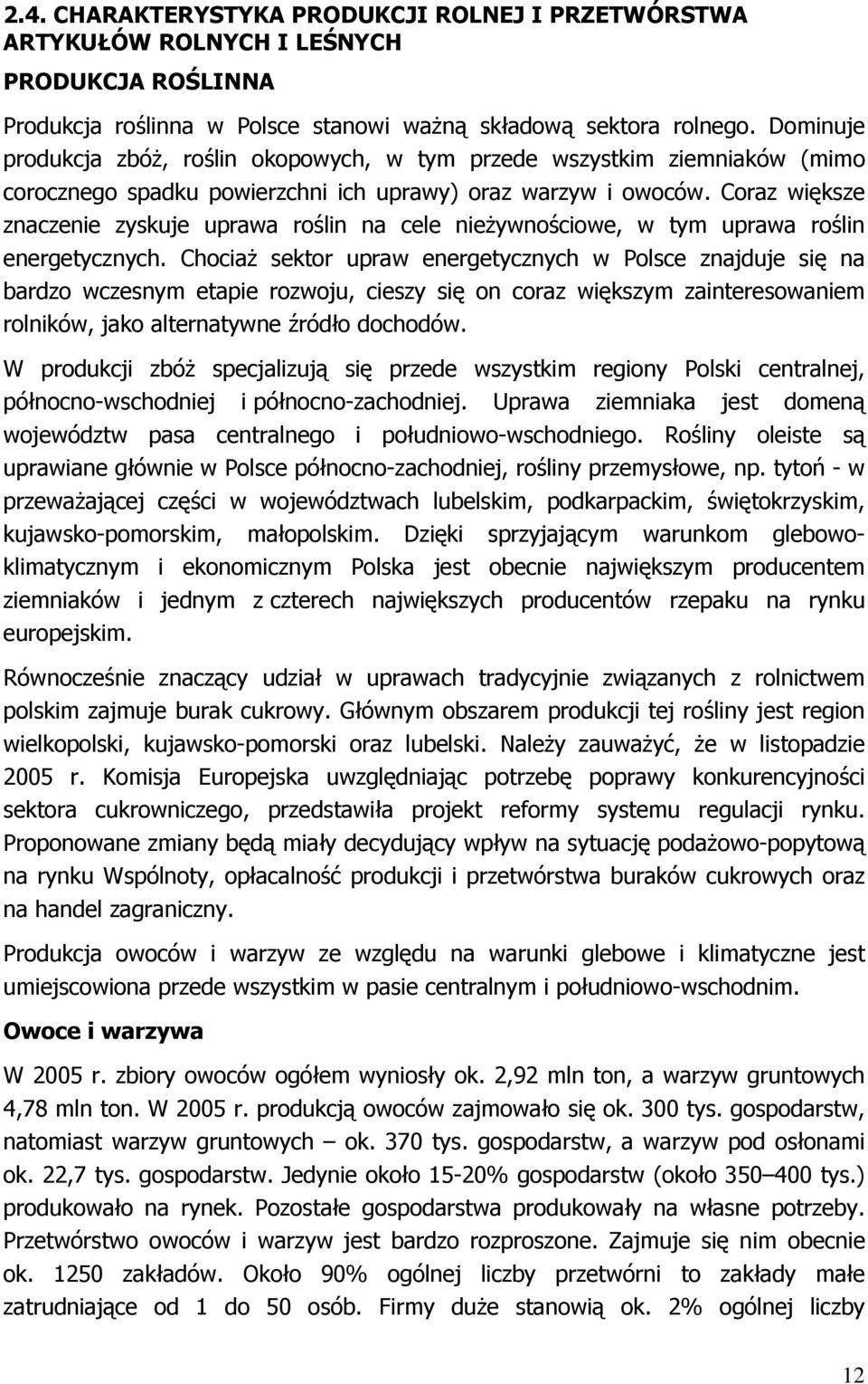 Coraz większe znaczenie zyskuje uprawa roślin na cele nieżywnościowe, w tym uprawa roślin energetycznych.