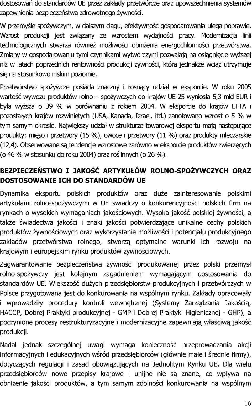 Modernizacja linii technologicznych stwarza również możliwości obniżenia energochłonności przetwórstwa.