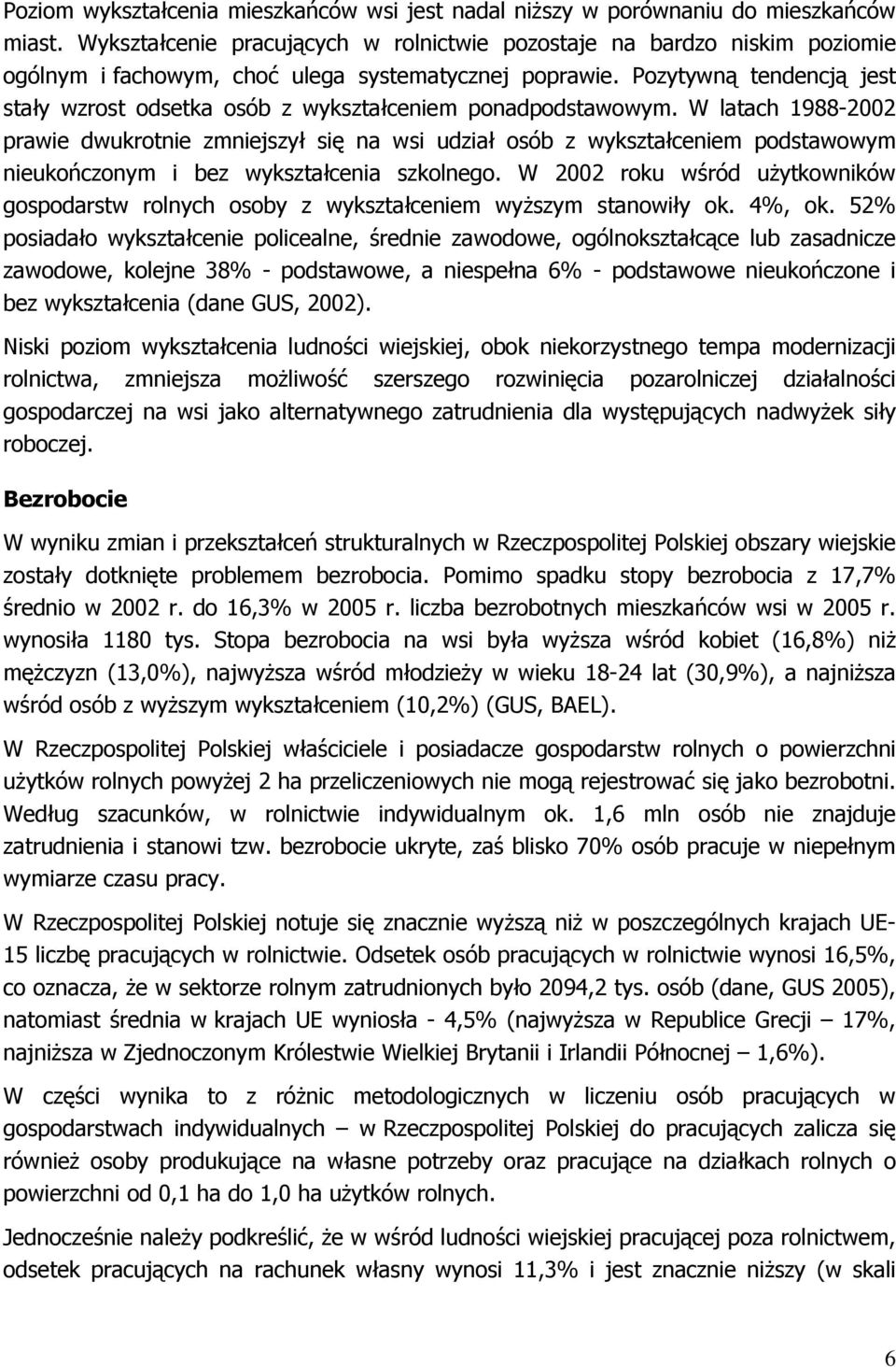 Pozytywną tendencją jest stały wzrost odsetka osób z wykształceniem ponadpodstawowym.