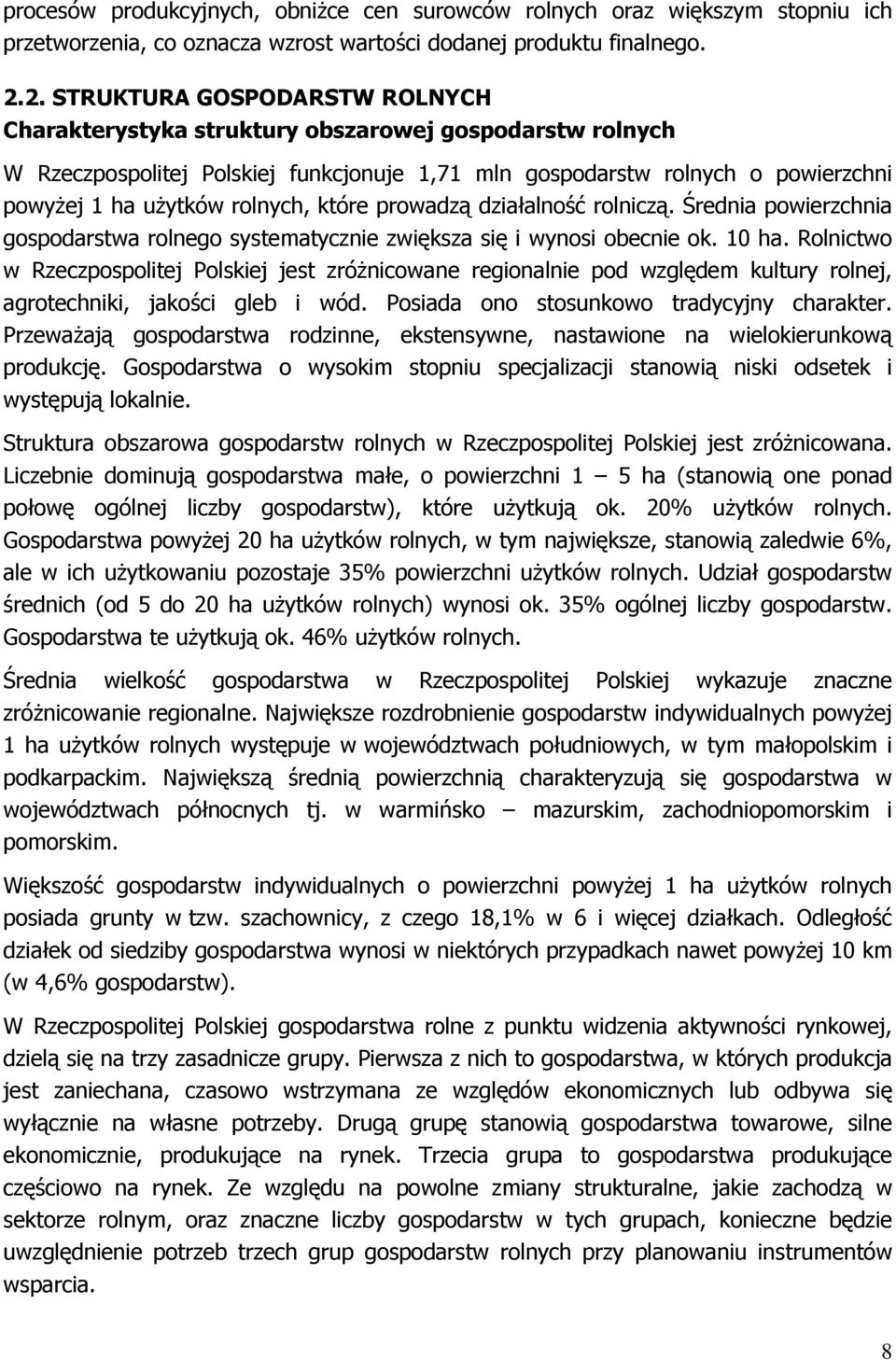 rolnych, które prowadzą działalność rolniczą. Średnia powierzchnia gospodarstwa rolnego systematycznie zwiększa się i wynosi obecnie ok. 10 ha.