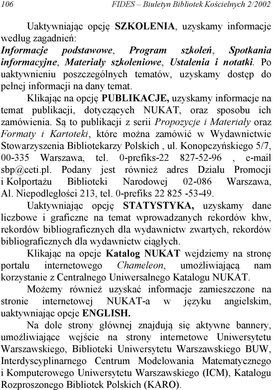 Klikając na opcję PUBLIKACJE, uzyskamy informacje na temat publikacji, dotyczących NUKAT, oraz sposobu ich zamówienia.