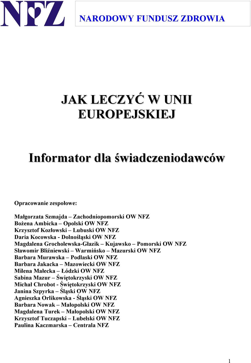 Barbara Murawska Podlaski OW NFZ Barbara Jakacka Mazowiecki OW NFZ Milena Małecka Łódzki OW NFZ Sabina Mazur Świętokrzyski OW NFZ Michał Chrobot - Świętokrzyski OW NFZ Janina