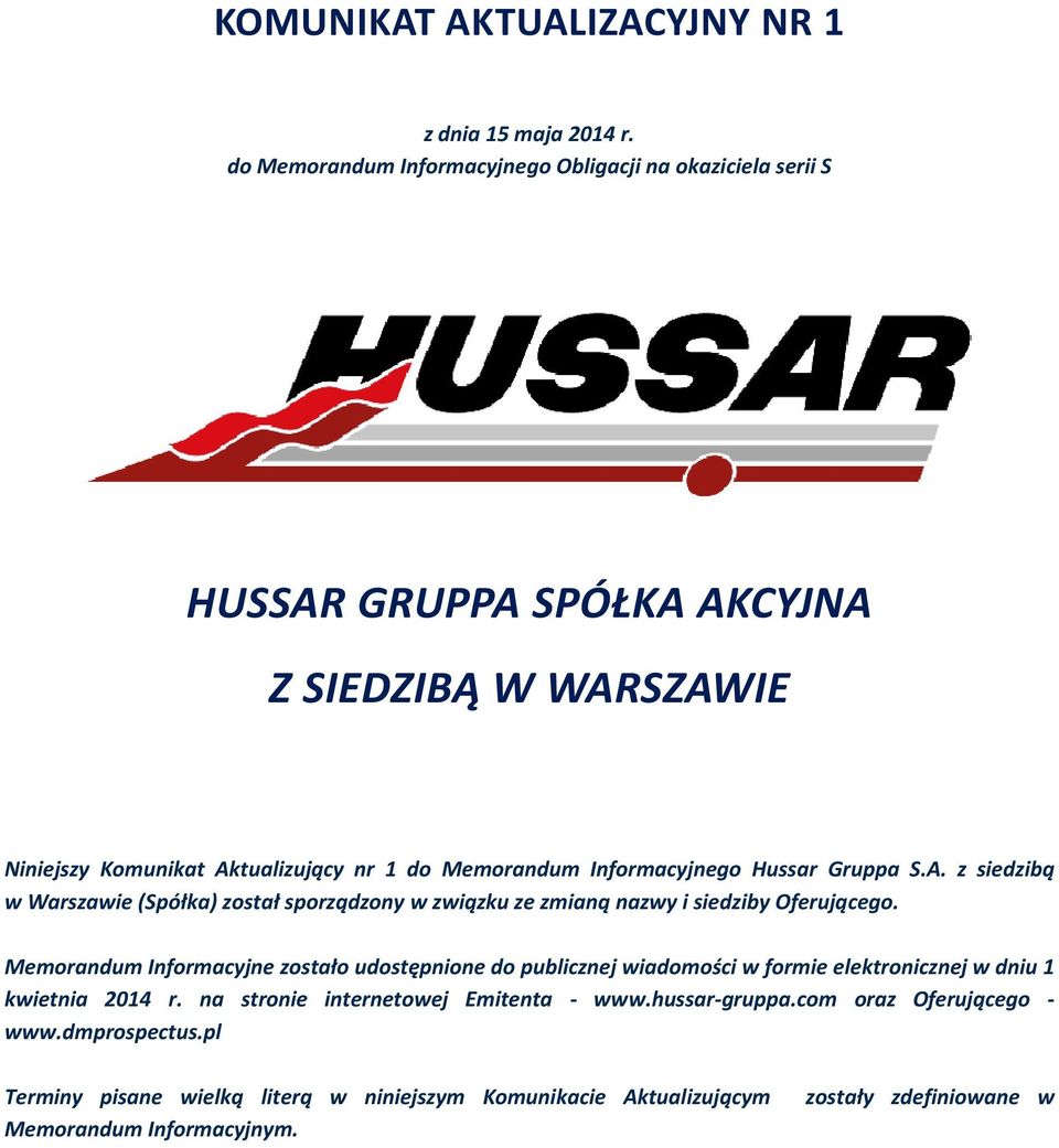 Informacyjnego Hussar Gruppa S.A. z siedzibą w Warszawie (Spółka) został sporządzony w związku ze zmianą nazwy i siedziby Oferującego.