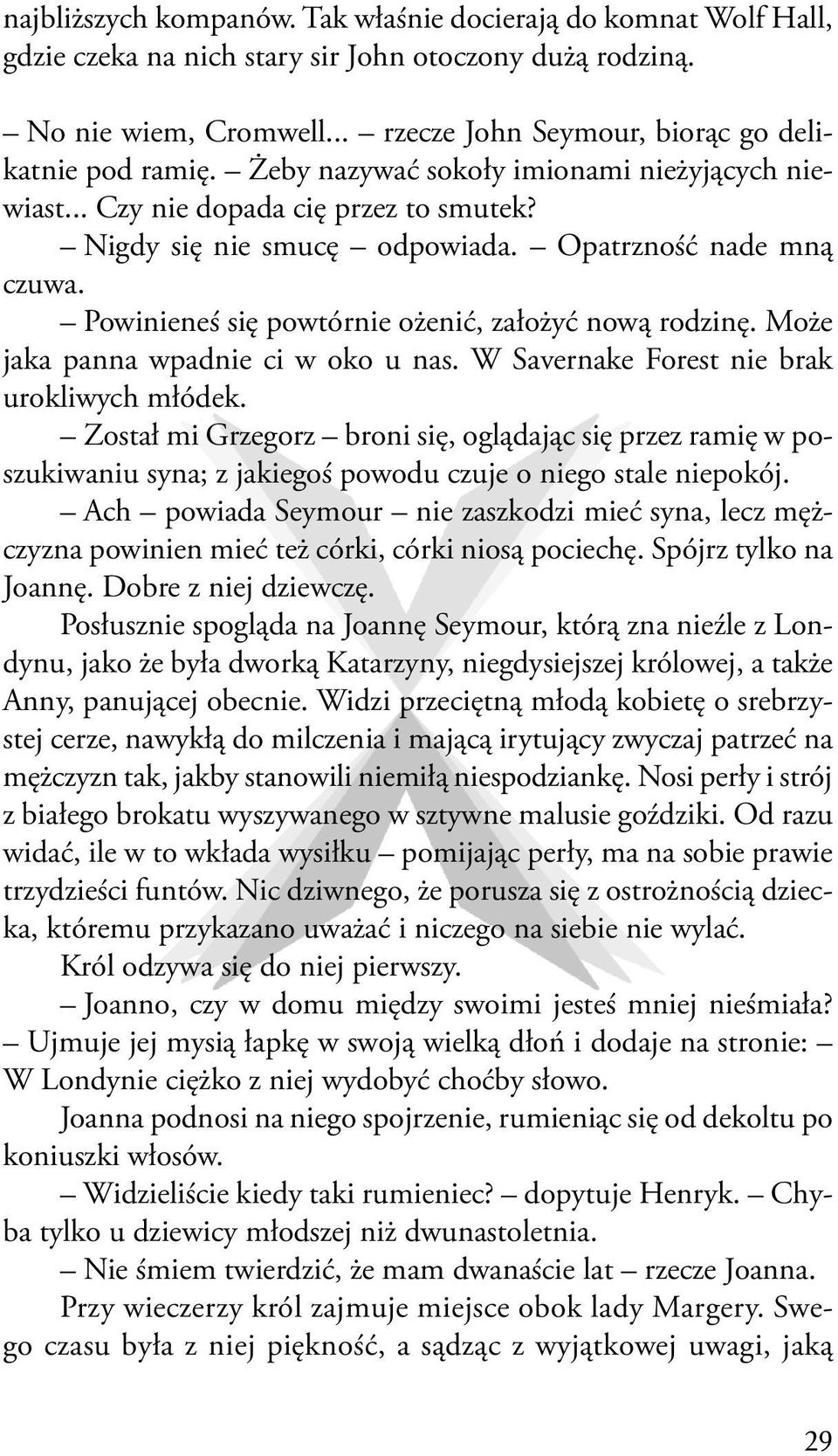 Powinieneś się powtórnie ożenić, założyć nową rodzinę. Może jaka panna wpadnie ci w oko u nas. W Savernake Forest nie brak urokliwych młódek.