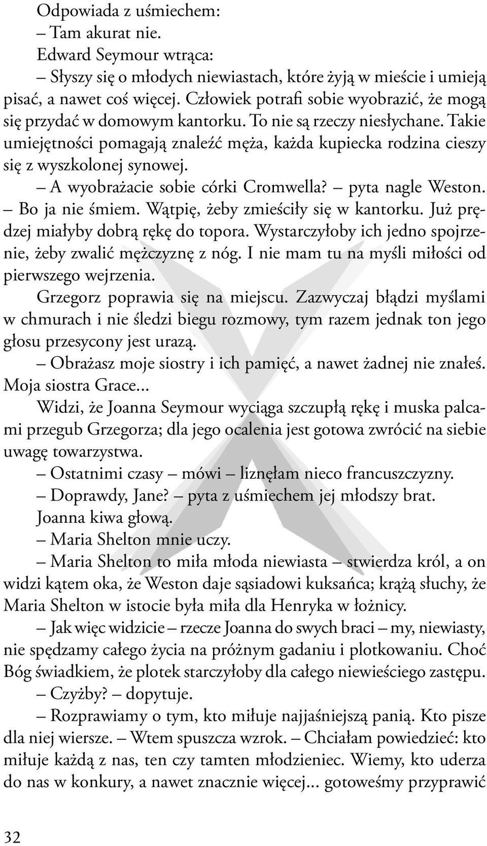 Takie umiejętności pomagają znaleźć męża, każda kupiecka rodzina cieszy się z wyszkolonej synowej. A wyobrażacie sobie córki Cromwella? pyta nagle Weston. Bo ja nie śmiem.