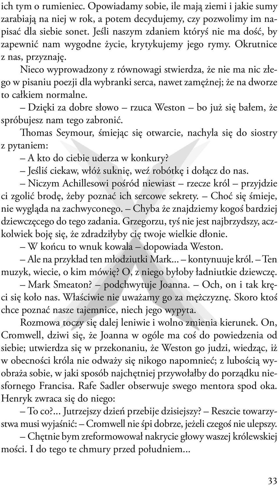 Nieco wyprowadzony z równowagi stwierdza, że nie ma nic złego w pisaniu poezji dla wybranki serca, nawet zamężnej; że na dworze to całkiem normalne.