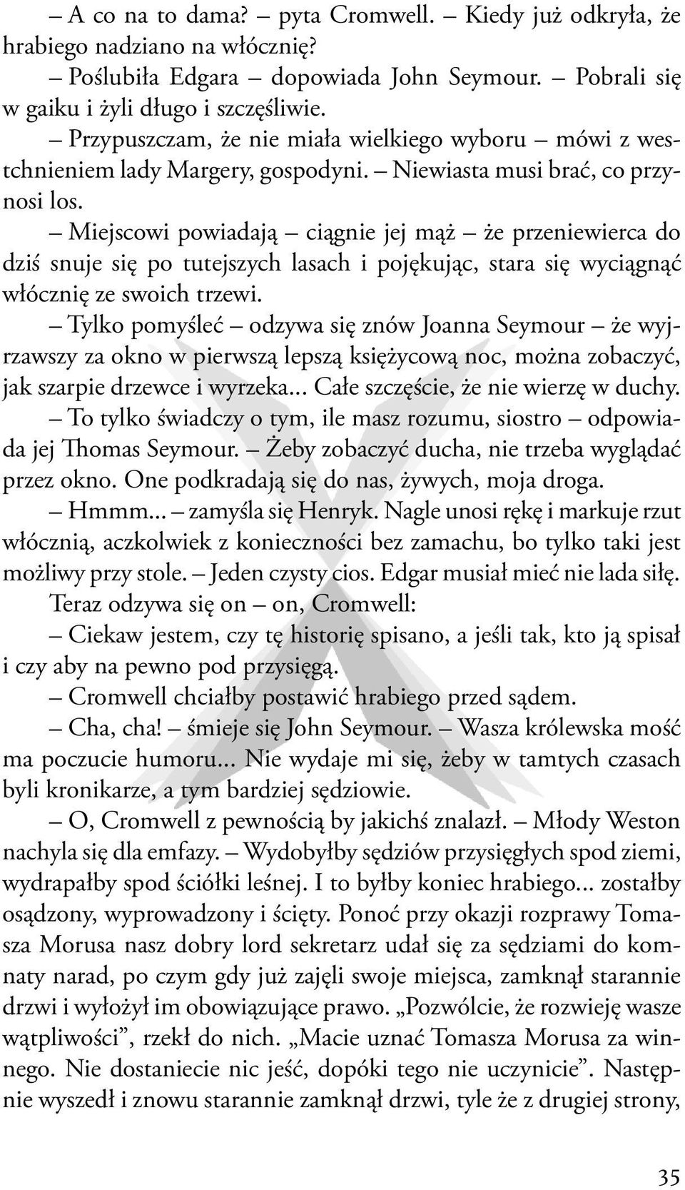 Miejscowi powiadają ciągnie jej mąż że przeniewierca do dziś snuje się po tutejszych lasach i pojękując, stara się wyciągnąć włócznię ze swoich trzewi.