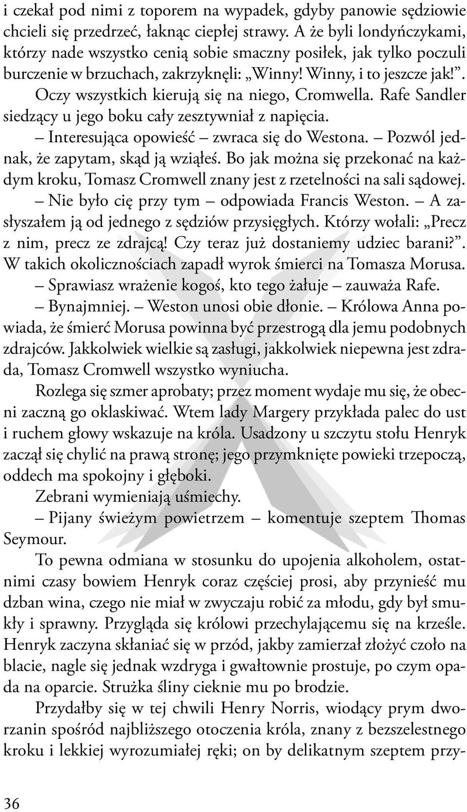 . Oczy wszystkich kierują się na niego, Cromwella. Rafe Sandler siedzący u jego boku cały zesztywniał z napięcia. Interesująca opowieść zwraca się do Westona.