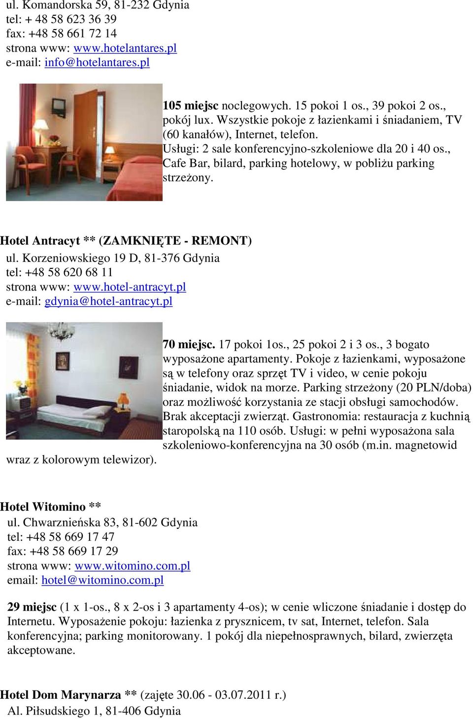 , Cafe Bar, bilard, parking hotelowy, w pobliżu parking strzeżony. Hotel Antracyt ** (ZAMKNIĘTE - REMONT) ul. Korzeniowskiego 19 D, 81-376 Gdynia tel: +48 58 620 68 11 strona www: www.hotel-antracyt.