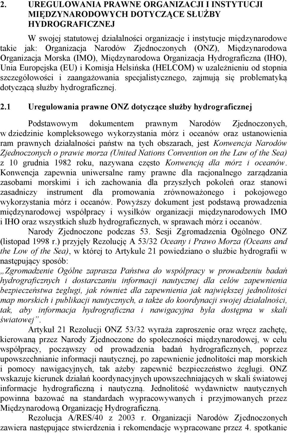 szczegółowości i zaangażowania specjalistycznego, zajmują się problematyką dotyczącą służby hydrograficznej. 2.