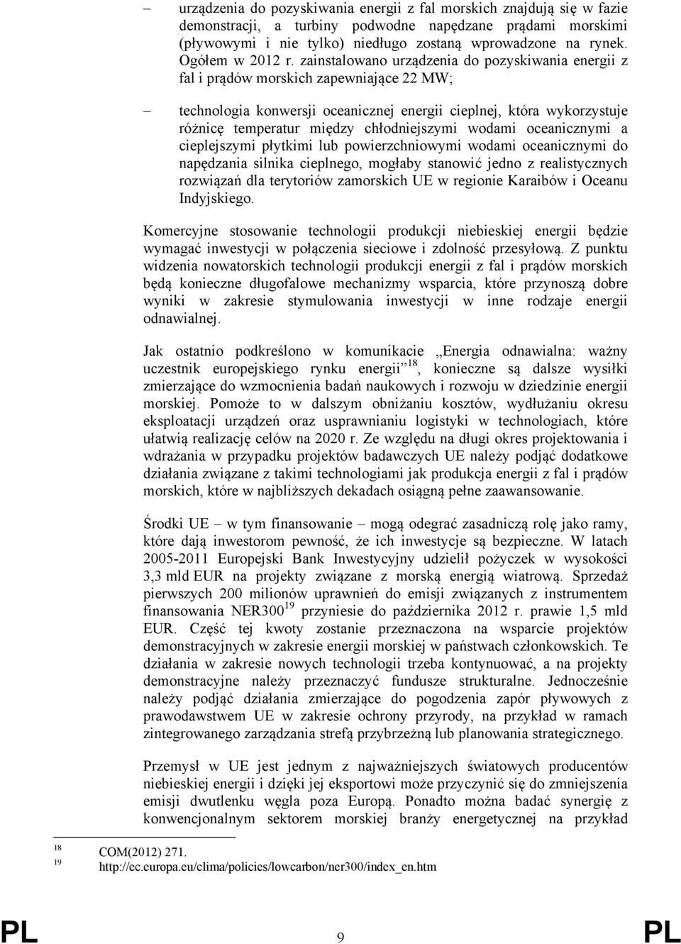 zainstalowano urządzenia do pozyskiwania energii z fal i prądów morskich zapewniające 22 MW; technologia konwersji oceanicznej energii cieplnej, która wykorzystuje różnicę temperatur między