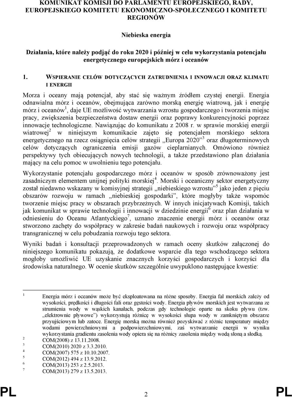 WSPIERANIE CELÓW DOTYCZĄCYCH ZATRUDNIENIA I INNOWACJI ORAZ KLIMATU I ENERGII Morza i oceany mają potencjał, aby stać się ważnym źródłem czystej energii.