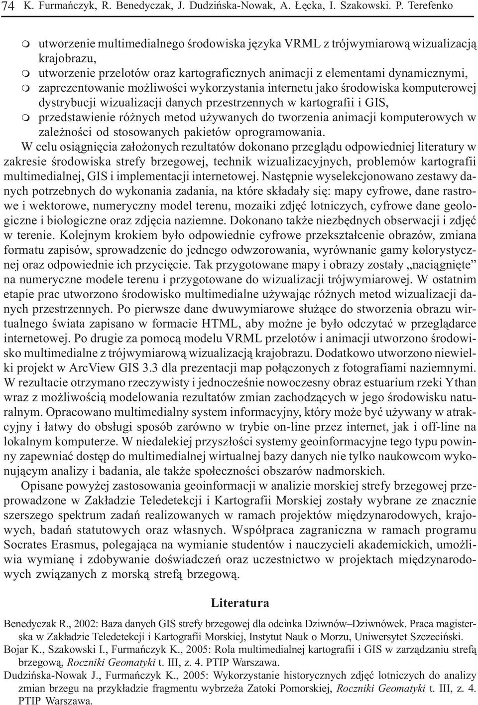 wykorzystania internetu jako œrodowiska koputerowej dystrybucji wizualizacji danych przestrzennych w kartografii i GIS, przedstawienie ró nych etod u ywanych do tworzenia aniacji koputerowych w zale