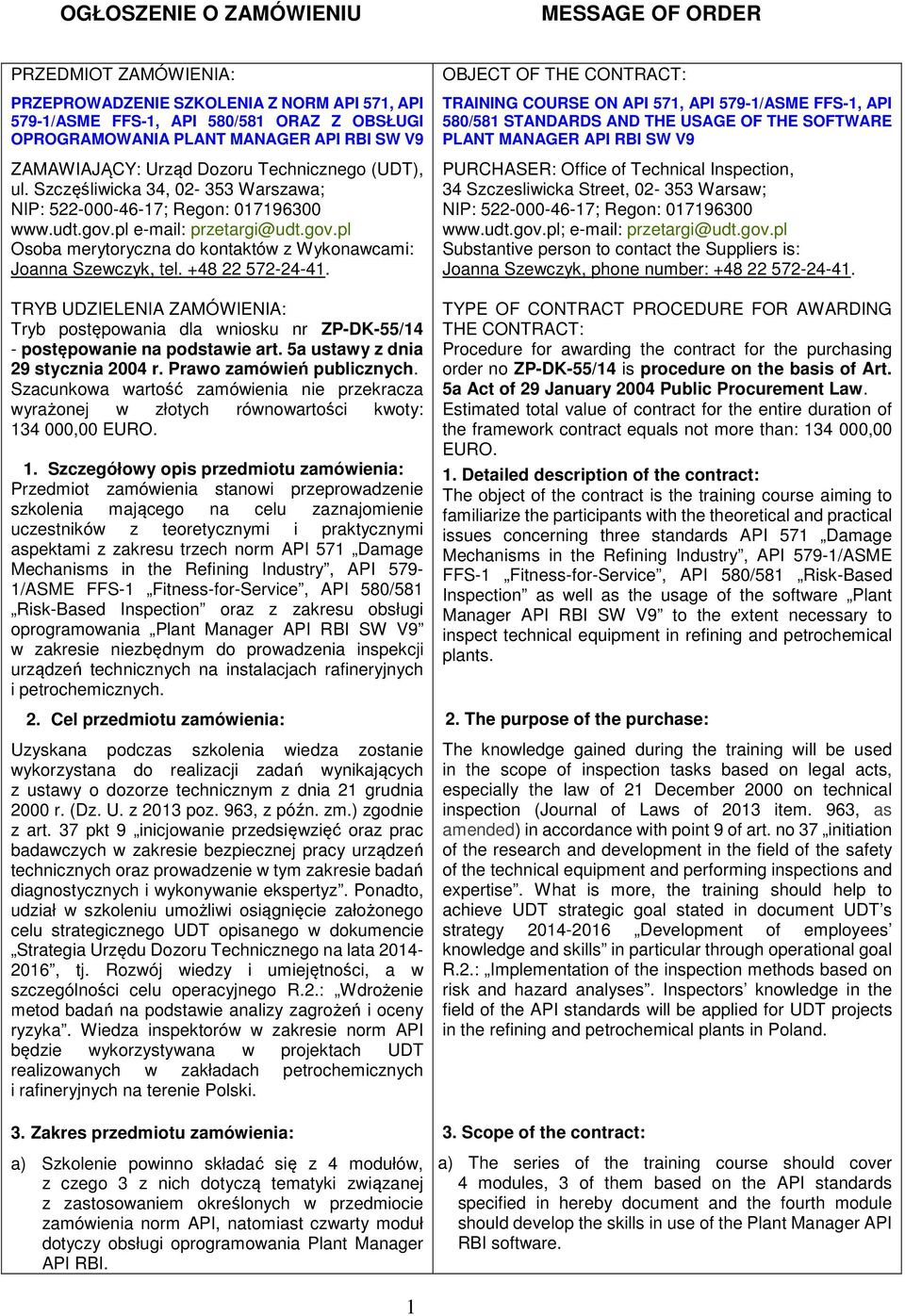 +48 22 572-24-41. TRYB UDZIELENIA ZAMÓWIENIA: Tryb postępowania dla wniosku nr ZP-DK-55/14 - postępowanie na podstawie art. 5a ustawy z dnia 29 stycznia 2004 r. Prawo zamówień publicznych.