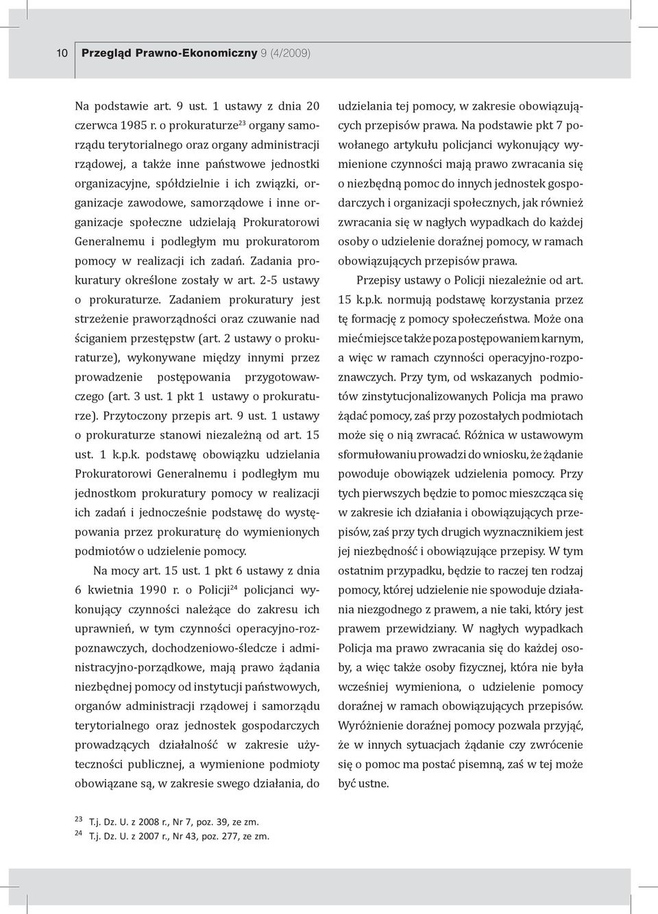 inne organizacje społeczne udzielają Prokuratorowi Generalnemu i podległym mu prokuratorom pomocy w realizacji ich zadań. Zadania prokuratury określone zostały w art. 2-5 ustawy o prokuraturze.