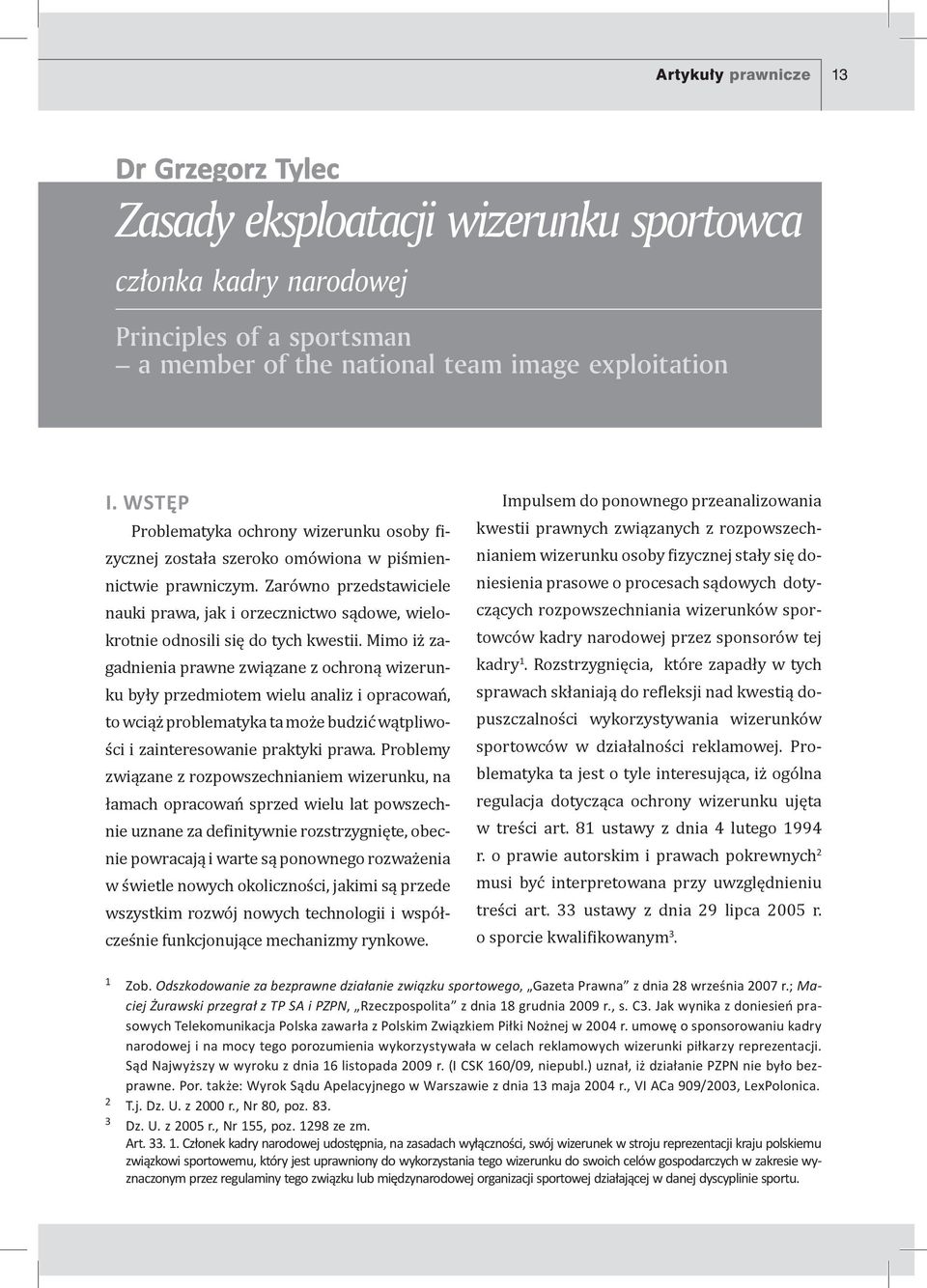 Zarówno przedstawiciele nauki prawa, jak i orzecznictwo sądowe, wielokrotnie odnosili się do tych kwestii.