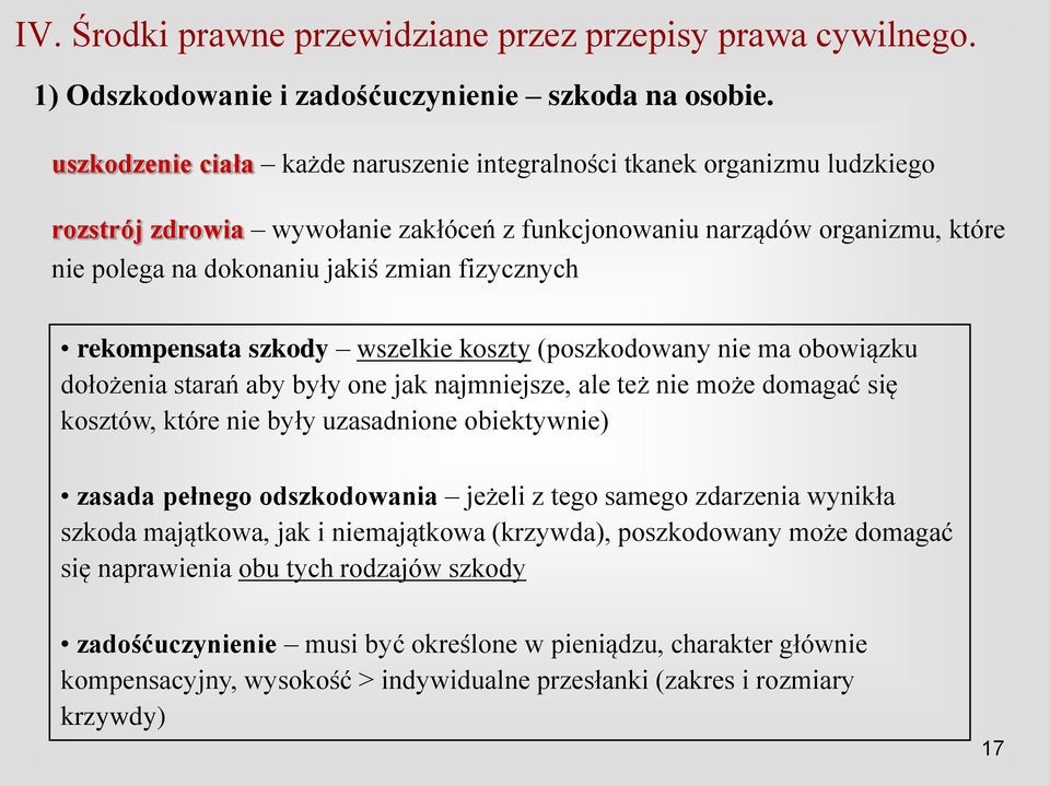 fizycznych rekompensata szkody wszelkie koszty (poszkodowany nie ma obowiązku dołożenia starań aby były one jak najmniejsze, ale też nie może domagać się kosztów, które nie były uzasadnione