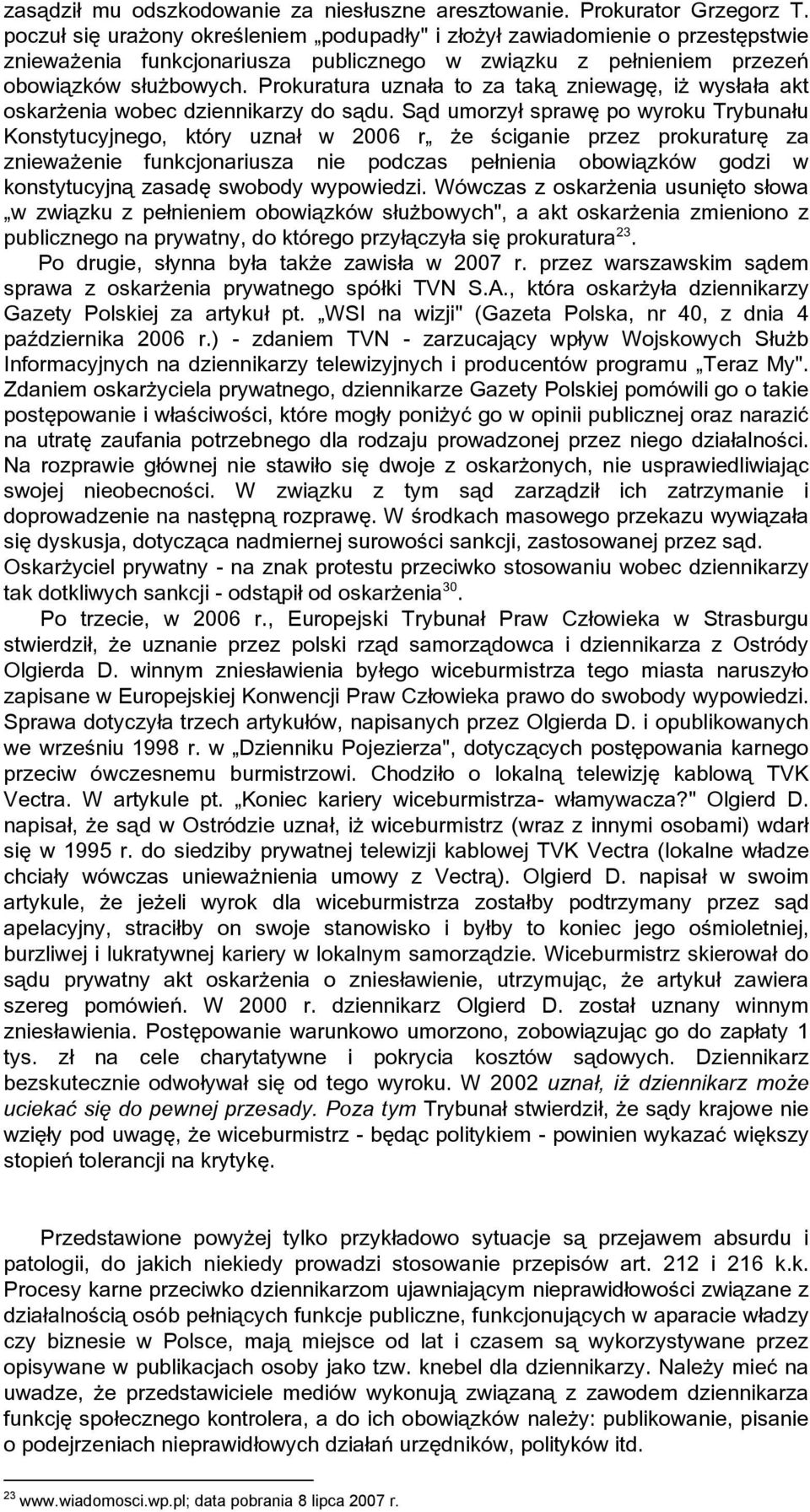 Prokuratura uznała to za taką zniewagę, iŝ wysłała akt oskarŝenia wobec dziennikarzy do sądu.