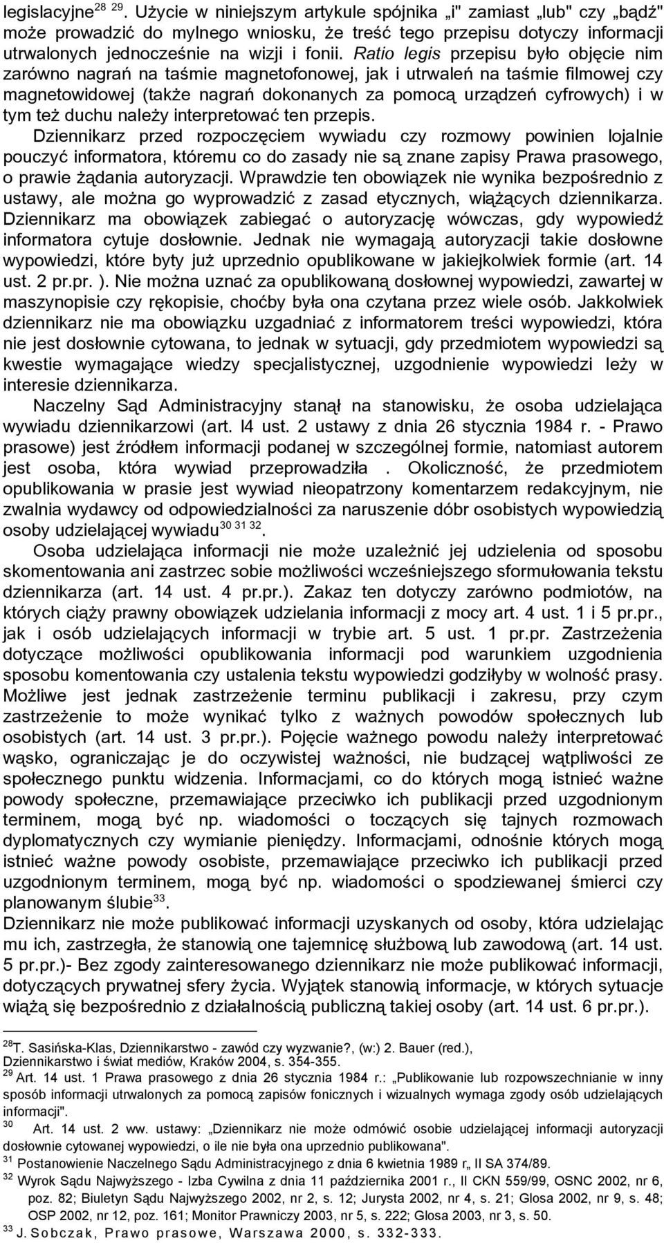 Ratio legis przepisu było objęcie nim zarówno nagrań na taśmie magnetofonowej, jak i utrwaleń na taśmie filmowej czy magnetowidowej (takŝe nagrań dokonanych za pomocą urządzeń cyfrowych) i w tym teŝ