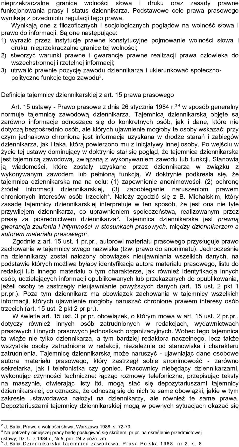 Są one następujące: 1) wyrazić przez instytucje prawne konstytucyjne pojmowanie wolności słowa i druku, nieprzekraczalne granice tej wolności; 2) stworzyć warunki prawne i gwarancje prawne realizacji