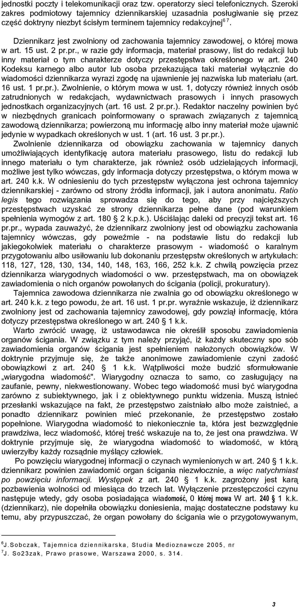 Dziennikarz jest zwolniony od zachowania tajemnicy zawodowej, o której mowa w art. 15 ust. 2 pr.