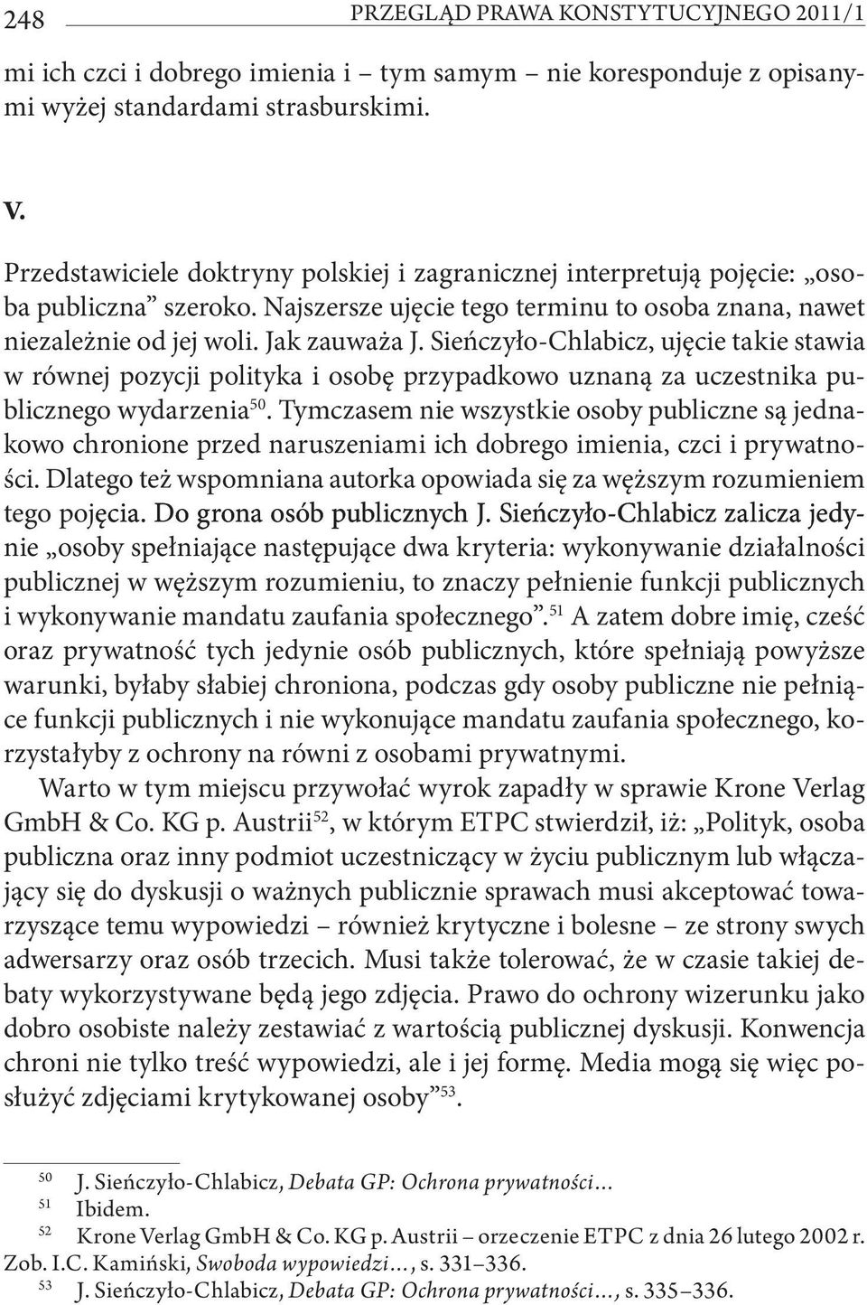 Sieńczyło-Chlabicz, ujęcie takie stawia w równej pozycji polityka i osobę przypadkowo uznaną za uczestnika publicznego wydarzenia 50.