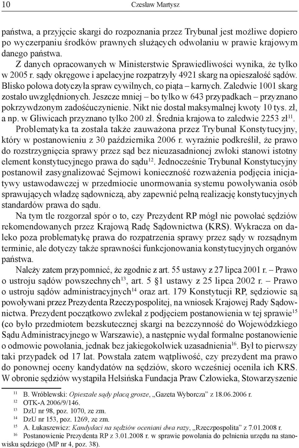 Blisko połowa dotyczyła spraw cywilnych, co piąta karnych. Zaledwie 1001 skarg zostało uwzględnionych. Jeszcze mniej bo tylko w 643 przypadkach przyznano pokrzywdzonym zadośćuczynienie.