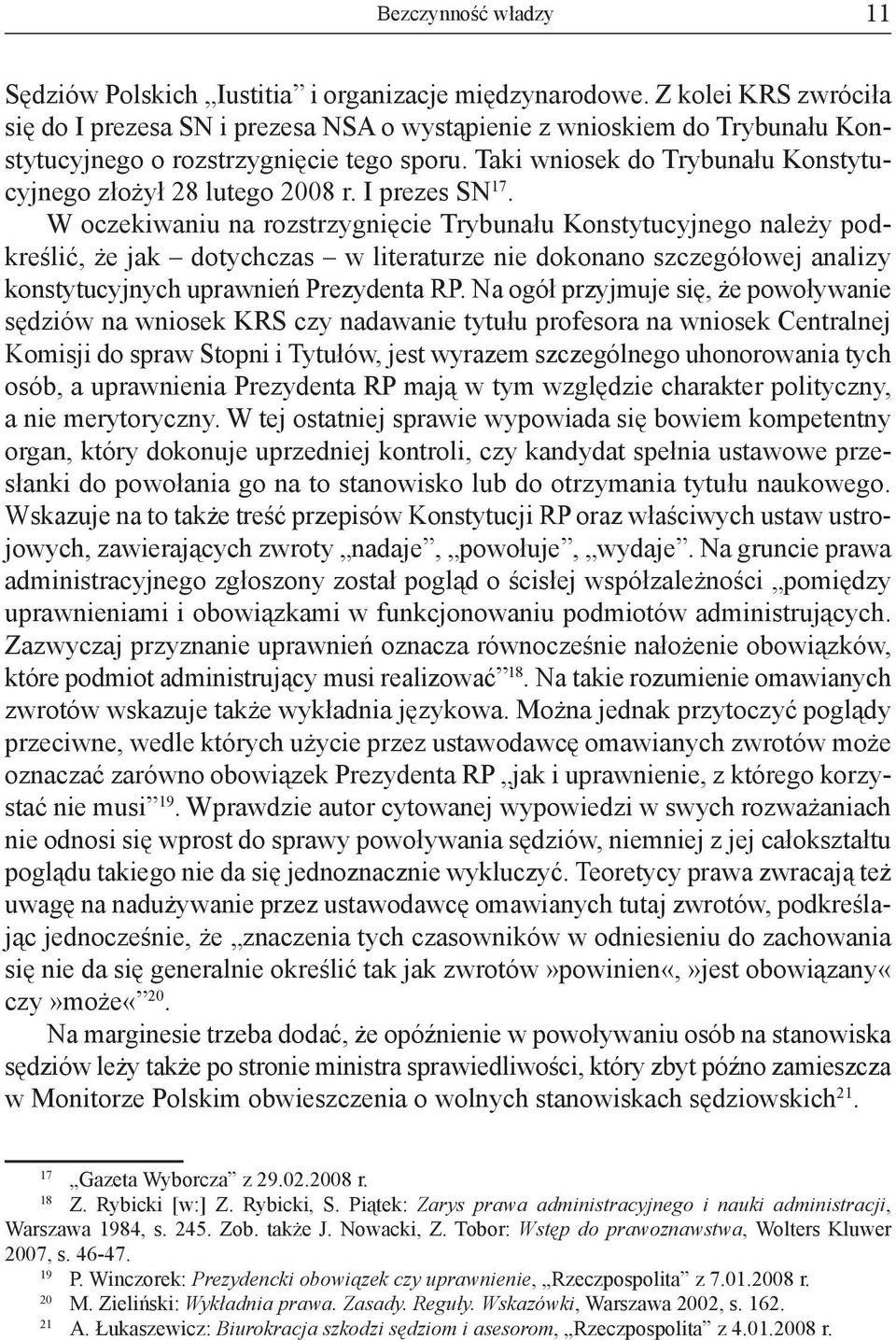 Taki wniosek do Trybunału Konstytucyjnego złożył 28 lutego 2008 r. I prezes SN 17.