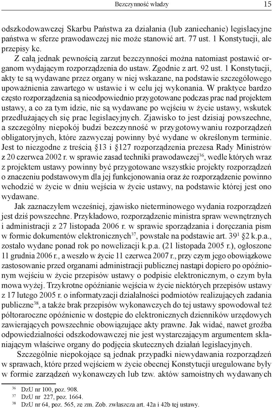 1 Konstytucji, akty te są wydawane przez organy w niej wskazane, na podstawie szczegółowego upoważnienia zawartego w ustawie i w celu jej wykonania.