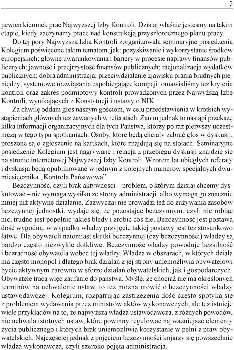 procesie naprawy finansów publicznych; jawność i przejrzystość finansów publicznych; racjonalizacja wydatków publicznych; dobra administracja; przeciwdziałanie zjawisku prania brudnych pieniędzy;