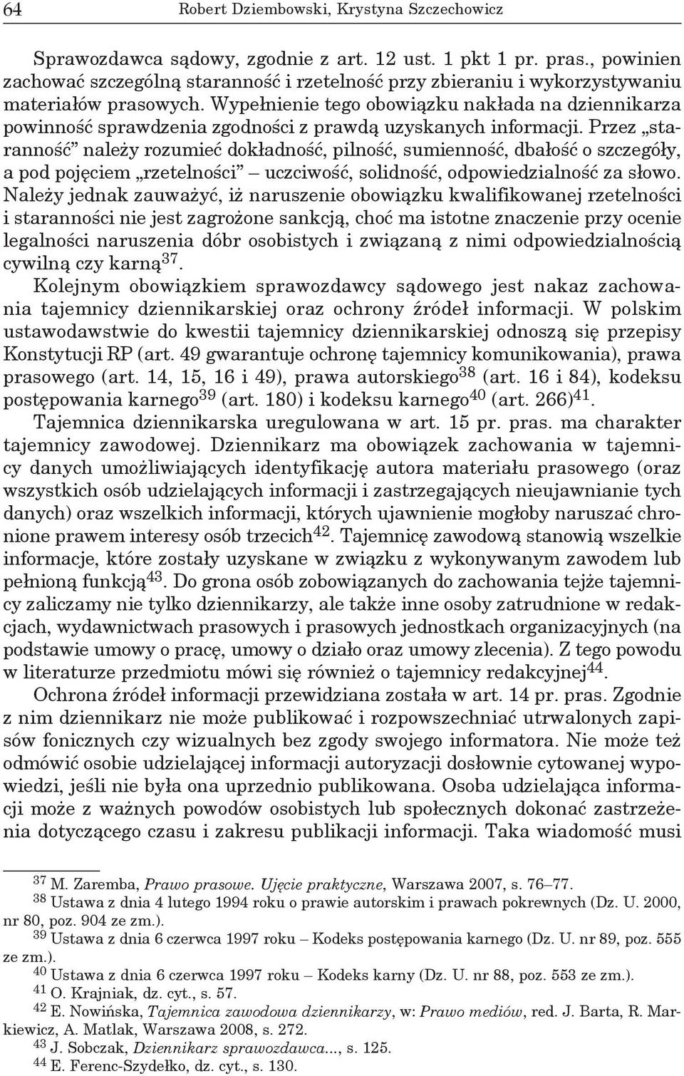 Wypełnienie tego obowiązku nakłada na dziennikarza powinność sprawdzenia zgodności z prawdą uzyskanych informacji.