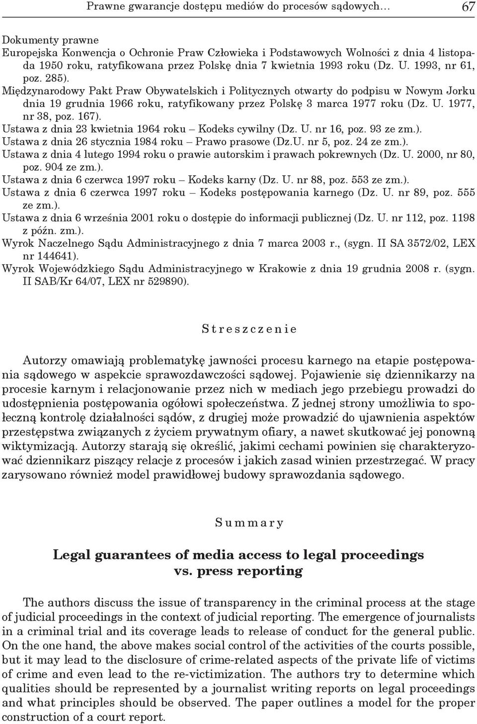 Międzynarodowy Pakt Praw Obywatelskich i Politycznych otwarty do podpisu w Nowym Jorku dnia 19 grudnia 1966 roku, ratyfikowany przez Polskę 3 marca 1977 roku (Dz. U. 1977, nr 38, poz. 167).