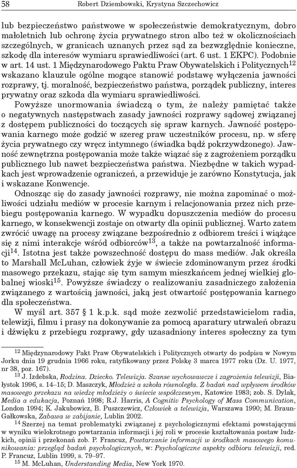 1 Międzynarodowego Paktu Praw Obywatelskich i Politycznych 12 wskazano klauzule ogólne mogące stanowić podstawę wyłączenia jawności rozprawy, tj.