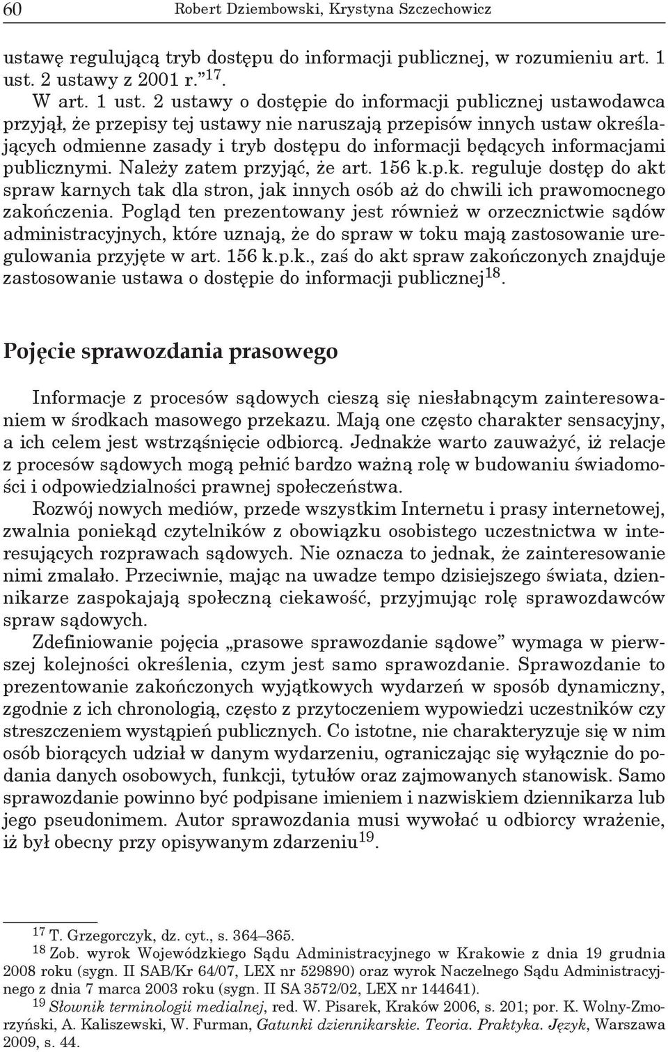 2 ustawy o dostępie do informacji publicznej ustawodawca przyjął, że przepisy tej ustawy nie naruszają przepisów innych ustaw określających odmienne zasady i tryb dostępu do informacji będących