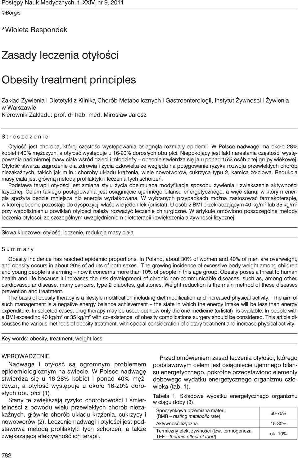 Żywienia w Warszawie Kierownik Zakładu: prof. dr hab. med. Mirosław Jarosz Streszczenie Otyłość jest chorobą, której częstość występowania osiągnęła rozmiary epidemii.