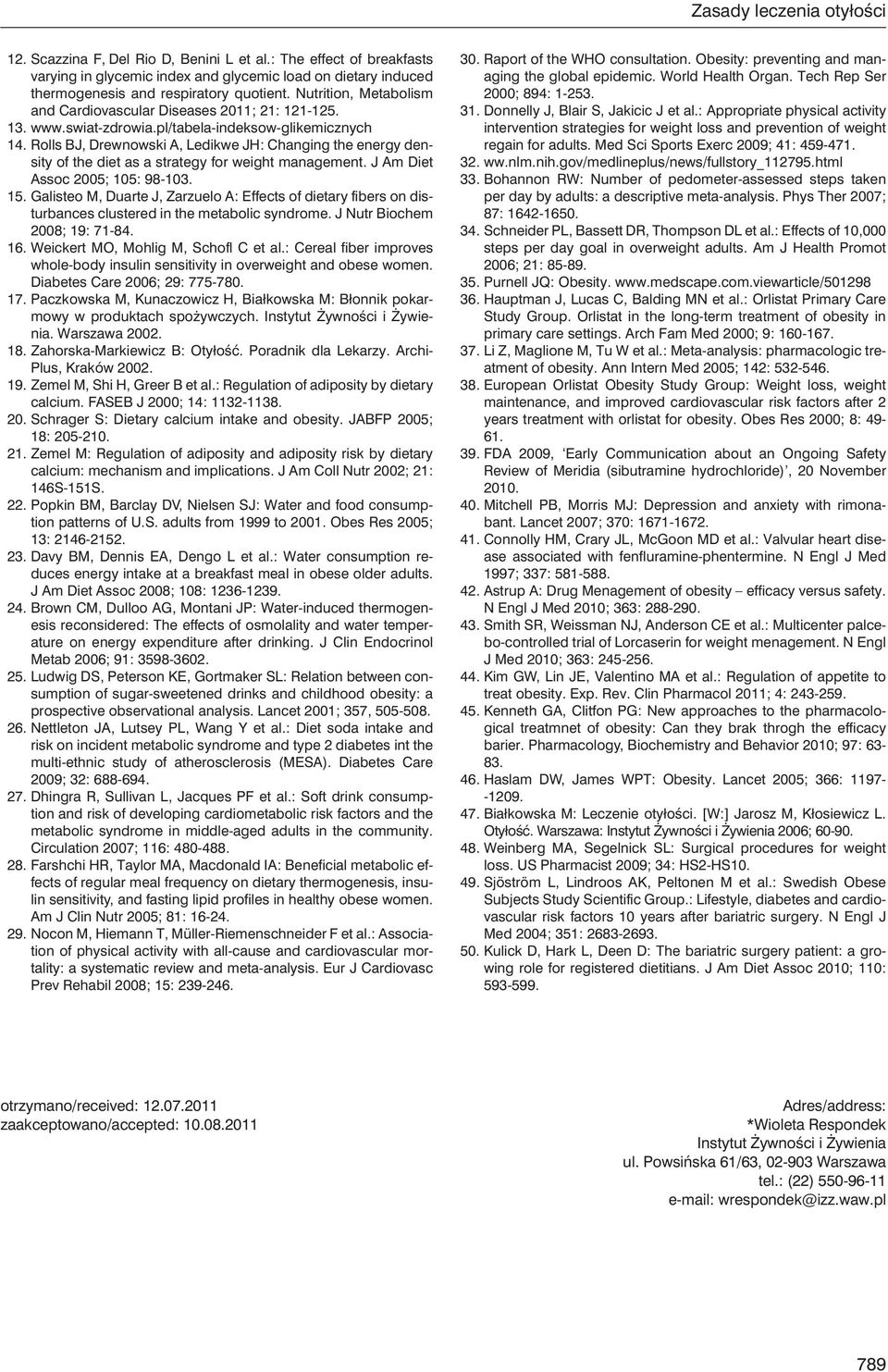 Rolls BJ, Drewnowski A, Ledikwe JH: Changing the energy density of the diet as a strategy for weight management. J Am Diet Assoc 2005; 105: 98-103. 15.