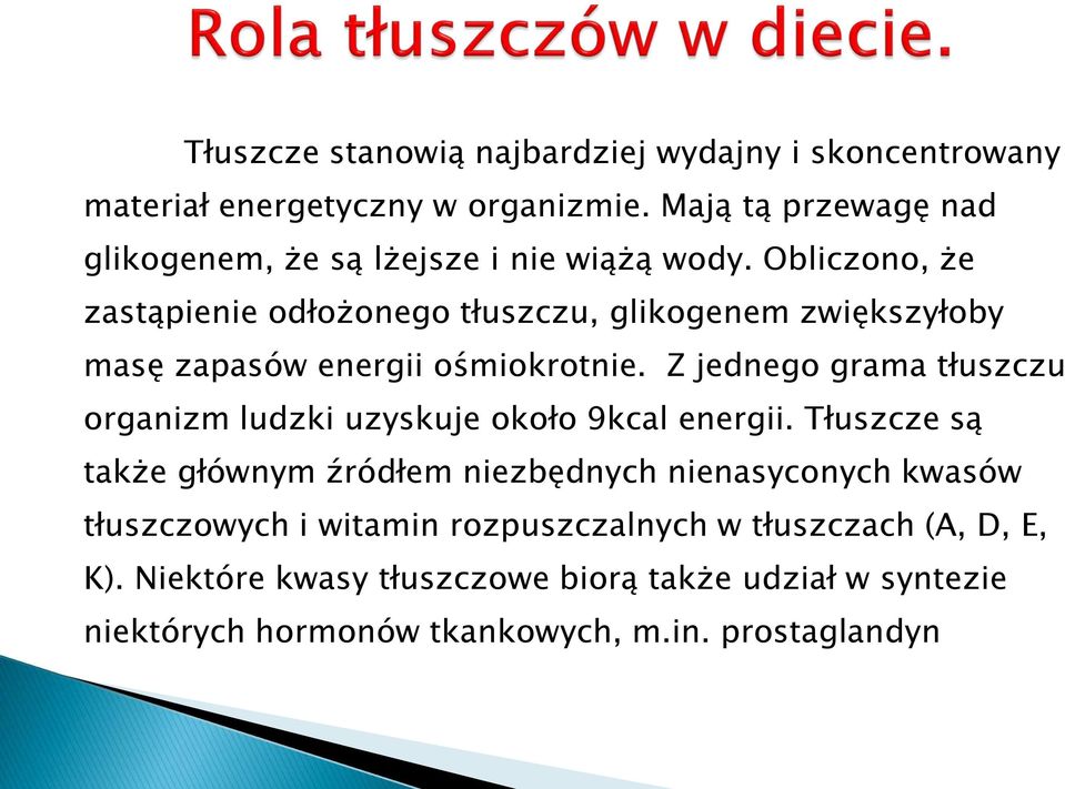 Obliczono, że zastąpienie odłożonego tłuszczu, glikogenem zwiększyłoby masę zapasów energii ośmiokrotnie.