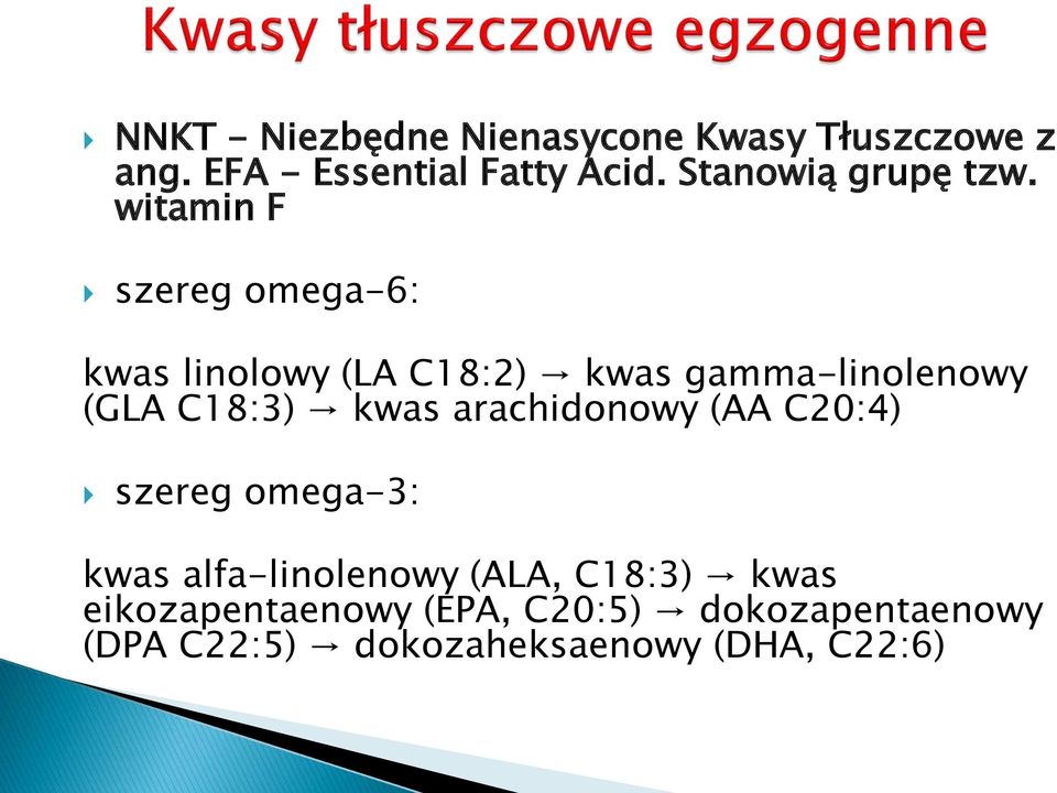 witamin F szereg omega-6: kwas linolowy (LA C18:2) kwas gamma-linolenowy (GLA C18:3) kwas