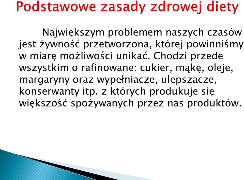 Chodzi przede wszystkim o rafinowane: cukier, mąkę, oleje, margaryny