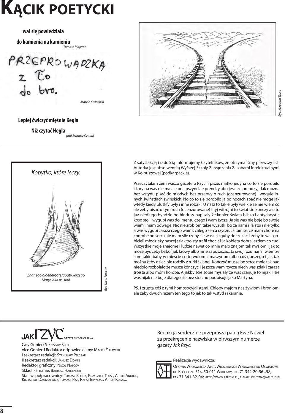 Znanego bioenergoteraputy Jerzego Matysiaka ps. Koń Rys. Nicol Nascov Pszeczytałam żem waszo gazete o Rzyci i pisze.