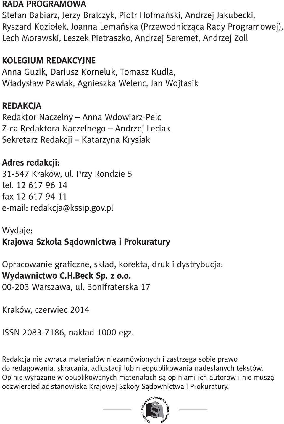 Naczelnego Andrzej Leciak Sekretarz Redakcji Katarzyna Krysiak Adres redakcji: 31-547 Kraków, ul. Przy Rondzie 5 tel. 12 617 96 14 fax 12 617 94 11 e-mail: redakcja@kssip.gov.