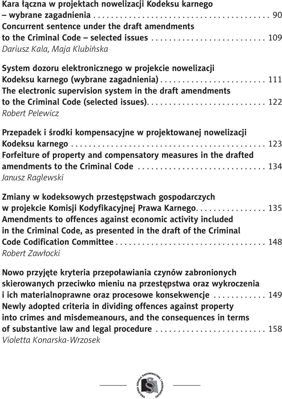 ..111 The electronic supervision system in the draft amendments to the Criminal Code (selected issues)....122 Robert Pelewicz Przepadek i środki kompensacyjne w projektowanej nowelizacji Kodeksu karnego.