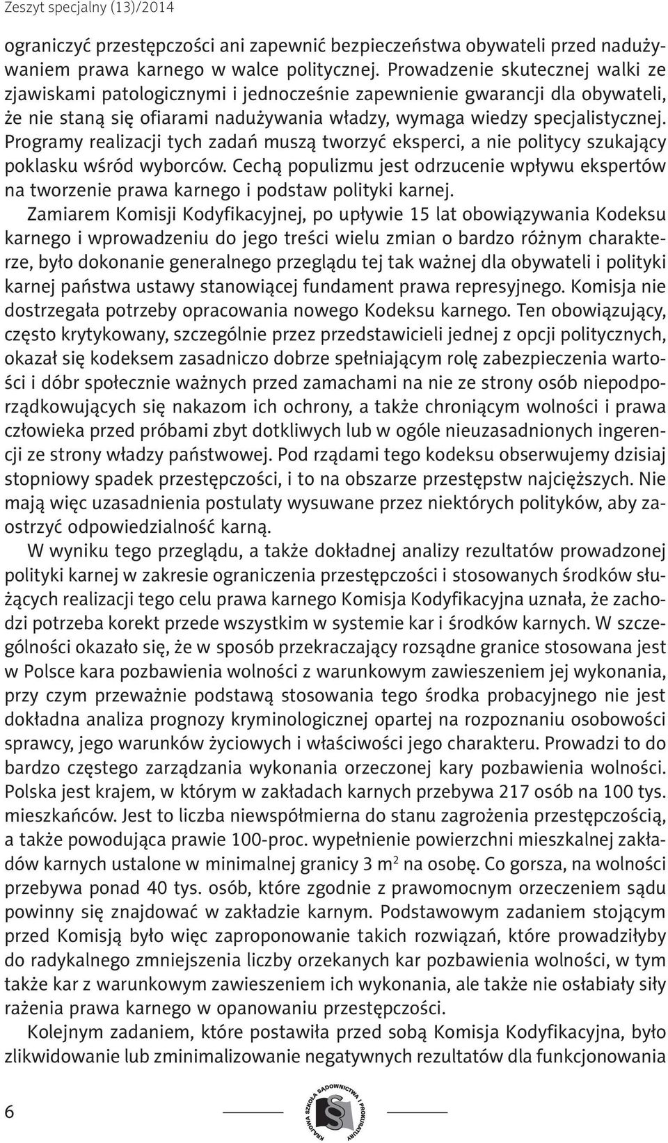 Programy realizacji tych zadań muszą tworzyć eksperci, a nie politycy szukający poklasku wśród wyborców.