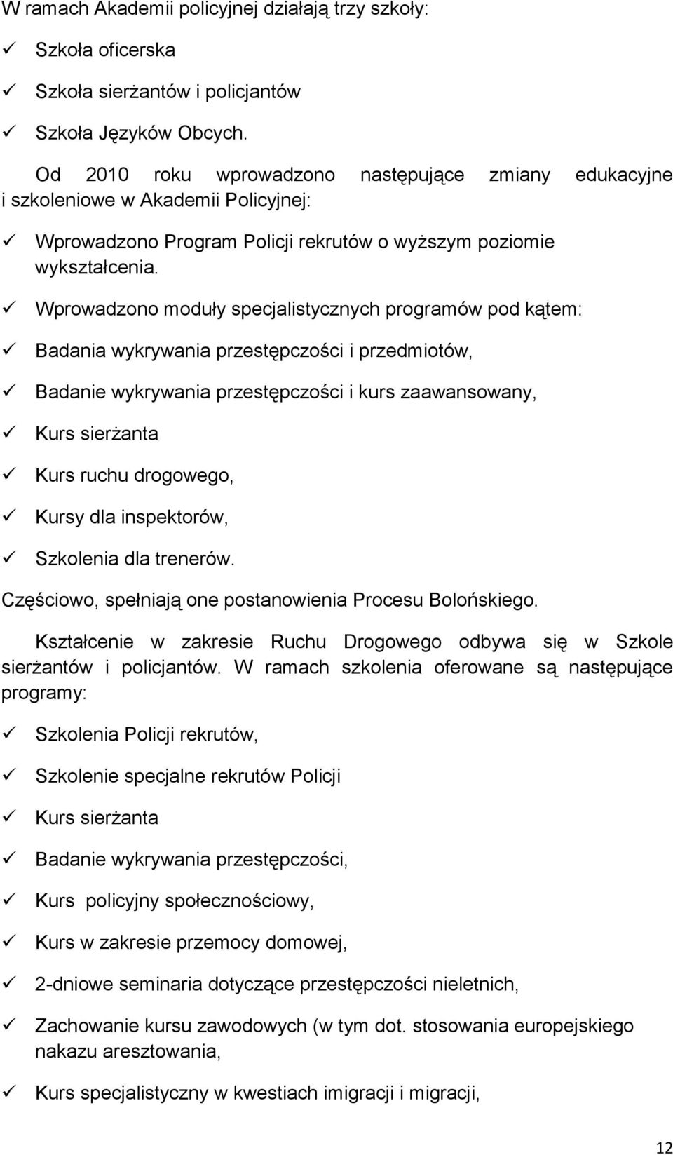 Wprowadzono moduły specjalistycznych programów pod kątem: Badania wykrywania przestępczości i przedmiotów, Badanie wykrywania przestępczości i kurs zaawansowany, Kurs sierżanta Kurs ruchu drogowego,