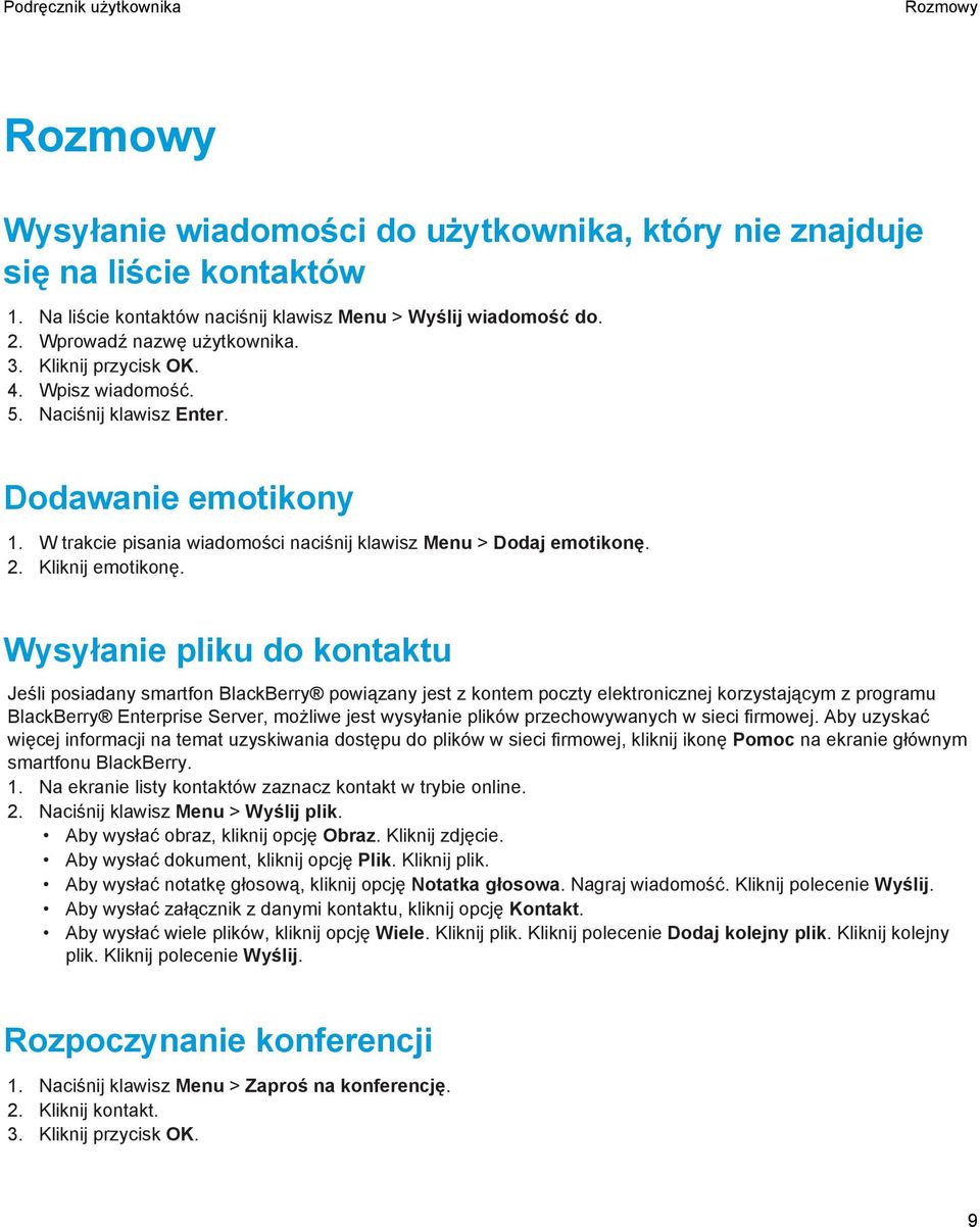 Wysyłanie pliku do kontaktu Jeśli posiadany smartfon BlackBerry powiązany jest z kontem poczty elektronicznej korzystającym z programu BlackBerry Enterprise Server, możliwe jest wysyłanie plików