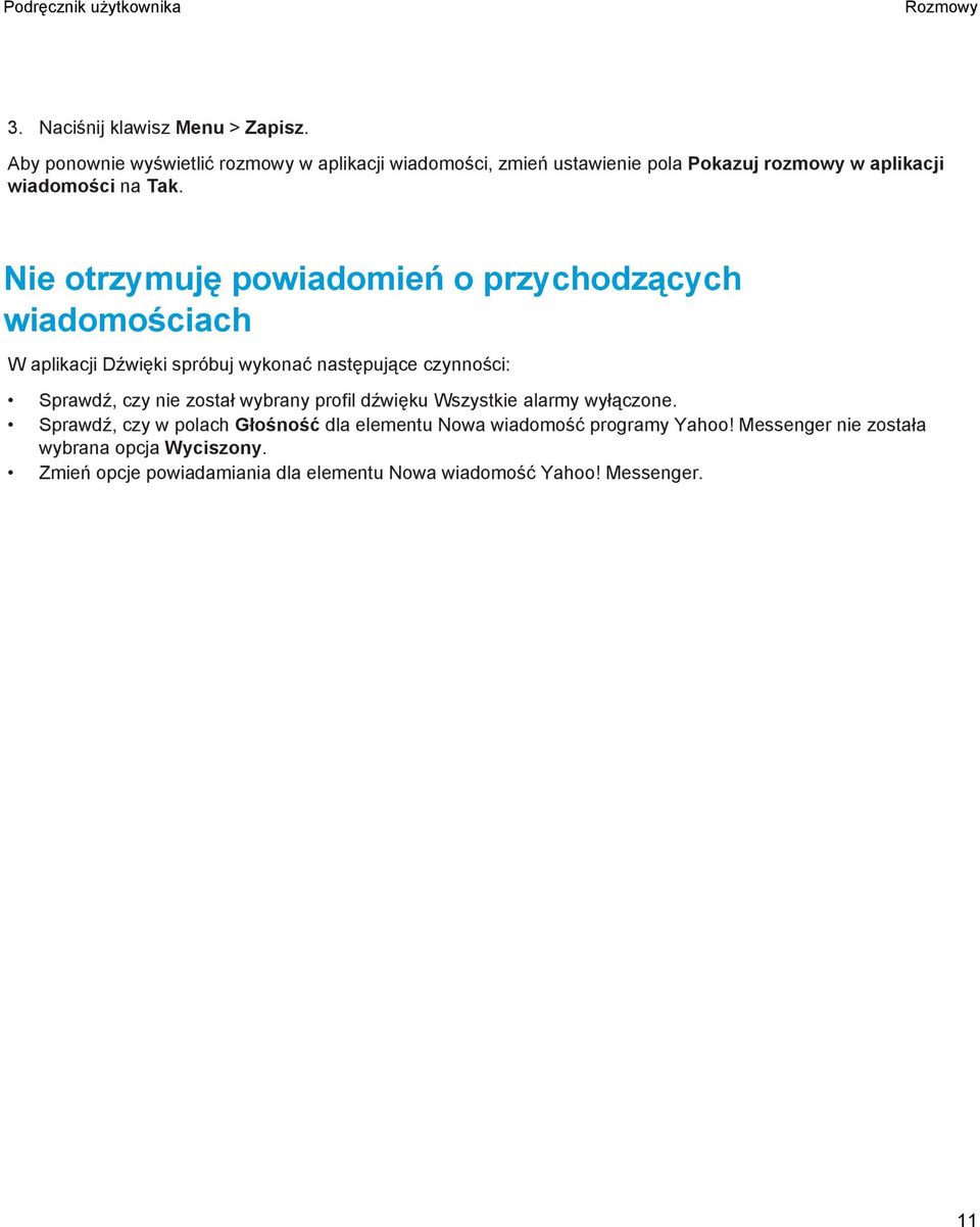 Nie otrzymuję powiadomień o przychodzących wiadomościach W aplikacji Dźwięki spróbuj wykonać następujące czynności: Sprawdź, czy nie