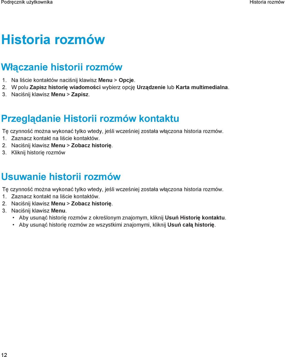 Zaznacz kontakt na liście kontaktów. 2. Naciśnij klawisz Menu > Zobacz historię. 3.