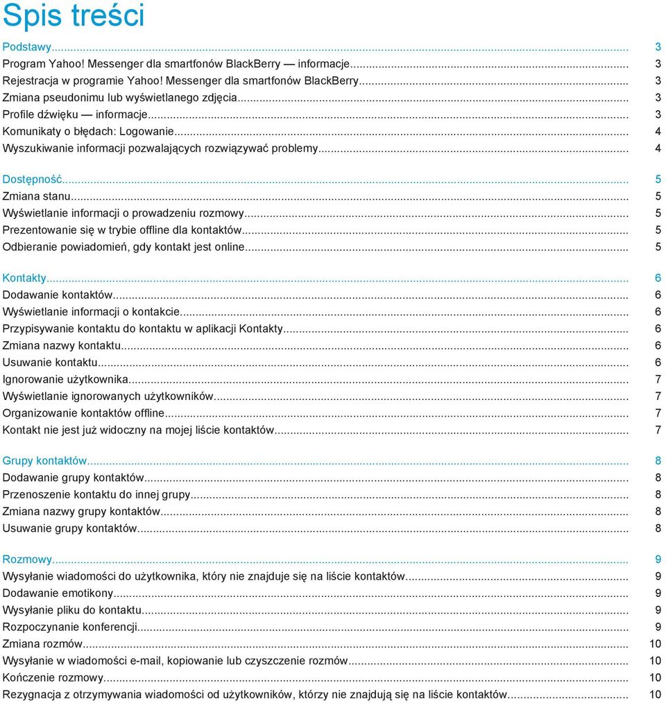 .. 5 Wyświetlanie informacji o prowadzeniu rozmowy... 5 Prezentowanie się w trybie offline dla kontaktów... 5 Odbieranie powiadomień, gdy kontakt jest online... 5 Kontakty... 6 Dodawanie kontaktów.