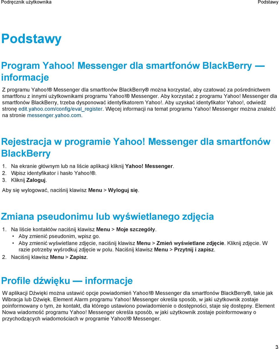 Messenger dla smartfonów BlackBerry, trzeba dysponować identyfikatorem Yahoo!. Aby uzyskać identyfikator Yahoo!, odwiedź stronę edit.yahoo.com/config/eval_register.