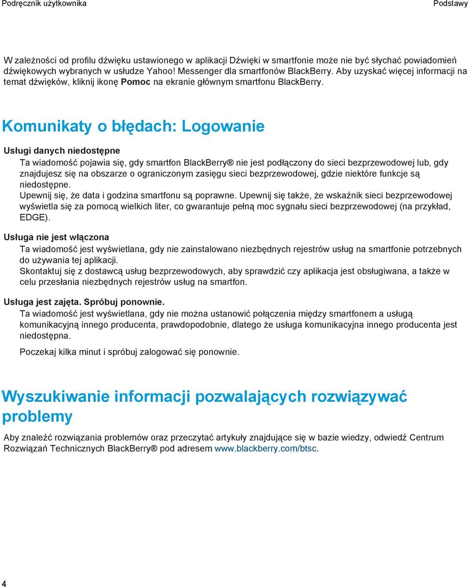 Komunikaty o błędach: Logowanie Usługi danych niedostępne Ta wiadomość pojawia się, gdy smartfon BlackBerry nie jest podłączony do sieci bezprzewodowej lub, gdy znajdujesz się na obszarze o